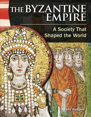 L'Empire byzantin : Une société qui a façonné le monde - The Byzantine Empire: A Society That Shaped the World