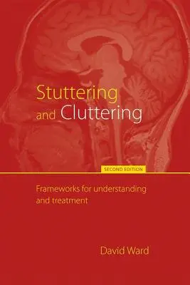 Le bégaiement et le désordre (deuxième édition) : Cadres pour la compréhension et le traitement - Stuttering and Cluttering (Second Edition): Frameworks for Understanding and Treatment