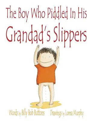 Le garçon qui faisait pipi dans les pantoufles de son grand-père - The Boy Who Piddled In His Grandad's Slippers
