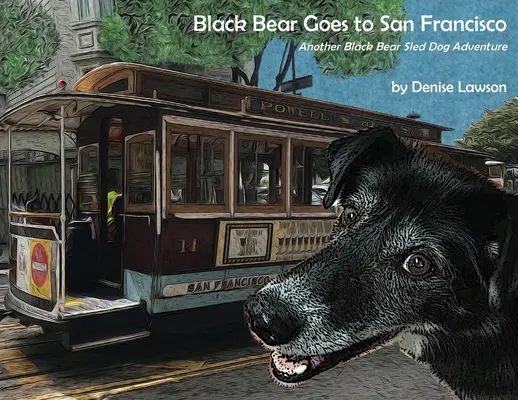 L'ours noir va à San Francisco : Une autre aventure de l'ours noir en chiens de traîneau - Black Bear Goes to San Francisco: Another Black Bear Sled Dog Adventure