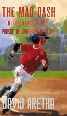 La course folle : La poursuite de la gloire du championnat par une équipe de petite ligue - The Mad Dash: A Little League Team's Pursuit of Championship Glory