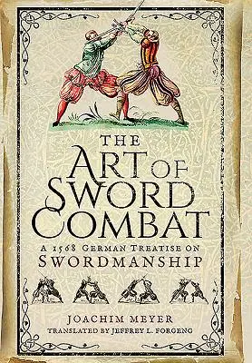 L'art du combat à l'épée : Un traité allemand de 1568 sur l'art du sabre - The Art of Sword Combat: A 1568 German Treatise on Swordmanship