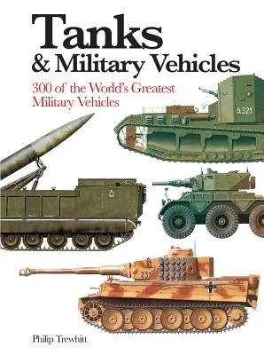 Chars et véhicules militaires : 300 des plus grands véhicules militaires du monde - Tanks & Military Vehicles: 300 of the World's Greatest Military Vehicles