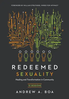 Sexualité rachetée : 12 sessions pour la guérison et la transformation dans la communauté - Redeemed Sexuality: 12 Sessions for Healing and Transformation in Community