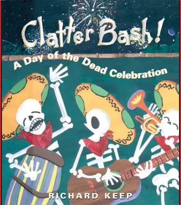 Clatter Bash ! Une célébration du jour des morts - Clatter Bash!: A Day of the Dead Celebration