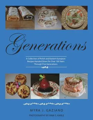 Générations : Une collection de recettes polonaises et d'Europe de l'Est transmises depuis plus de 100 ans - Generations: A Collection of Polish and Eastern European Recipes Handed Down for Over 100 Years