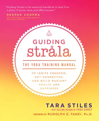 Guiding Strala : Le manuel d'entraînement au yoga pour libérer, se connecter et construire une santé et un bonheur radieux - Guiding Strala: The Yoga Training Manual to Ignite Freedom, Get Connected, and Build Radiant Health and Happiness