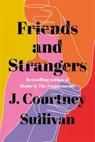 Friends and Strangers - Le roman à succès du New York Times sur l'amitié féminine et les privilèges - Friends and Strangers - The New York Times bestselling novel of female friendship and privilege