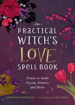 Le livre d'envoûtement d'amour de la sorcière pratique : Pour la passion, la romance et le désir - The Practical Witch's Love Spell Book: For Passion, Romance, and Desire