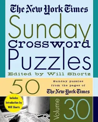 Les mots croisés du dimanche du New York Times Volume 30 : 50 mots croisés du dimanche tirés des pages du New York Times - The New York Times Sunday Crossword Puzzles Volume 30: 50 Sunday Puzzles from the Pages of the New York Times