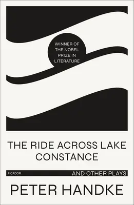 La traversée du lac de Constance et autres pièces de théâtre - The Ride Across Lake Constance and Other Plays