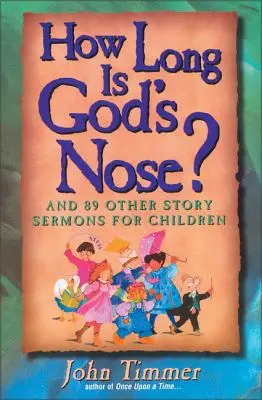 Quelle est la longueur du nez de Dieu ? Et 89 autres sermons pour enfants - How Long Is God's Nose?: And 89 Other Story Sermons for Children