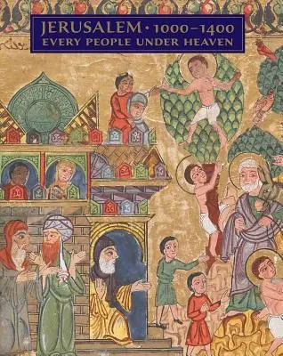 Jérusalem, 1000-1400 : Tous les peuples sous le ciel - Jerusalem, 1000-1400: Every People Under Heaven