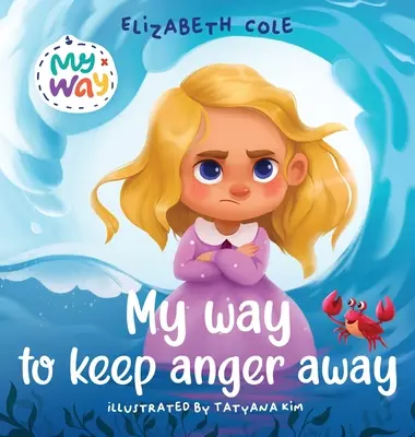 Ma façon d'éloigner la colère : Livre pour enfants sur la gestion de la colère et les grandes émotions des enfants (Preschool Feelings Book) - My Way to Keep Anger Away: Children's Book about Anger Management and Kids Big Emotions (Preschool Feelings Book)