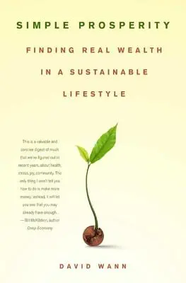 Prospérité simple : Trouver la vraie richesse dans un mode de vie durable - Simple Prosperity: Finding Real Wealth in a Sustainable Lifestyle