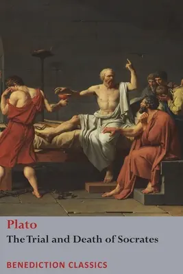 Le procès et la mort de Socrate : Euthyphro, l'Apologie de Socrate, Criton et Phdo - The Trial and Death of Socrates: Euthyphro, The Apology of Socrates, Crito, and Phdo