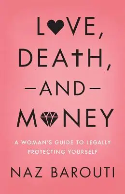 Amour, mort et argent : Le guide de la femme pour se protéger légalement - Love, Death, and Money: A Woman's Guide to Legally Protecting Yourself