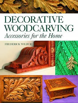 Sculpture décorative sur bois : Accessoires pour la maison - Decorative Woodcarving: Accessories for the Home