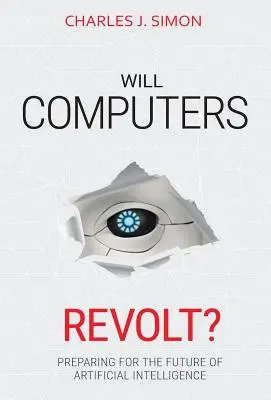 Les ordinateurs se révolteront-ils ? Se préparer à l'avenir de l'intelligence artificielle - Will Computers Revolt?: Preparing for the Future of Artificial Intelligence