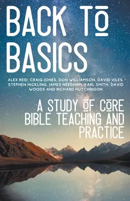 Retour aux sources : Une étude de l'enseignement et de la pratique bibliques de base - Back to Basics: A Study of Core Bible Teaching and Practice