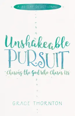 Unshakable Pursuit (un dévotionnel de 30 jours) : Poursuivre le Dieu qui nous poursuit - Unshakable Pursuit (a 30-Day Devotional): Chasing the God Who Chases Us