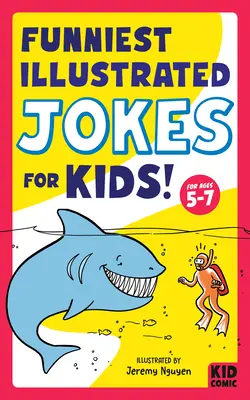 Les blagues illustrées les plus drôles pour les enfants ! Pour les 5-7 ans - Funniest Illustrated Jokes for Kids!: For Ages 5-7