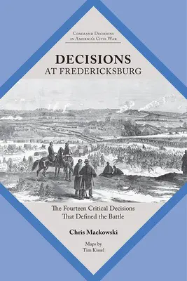 Décisions à Fredericksburg : Les quatorze décisions cruciales qui ont défini la bataille - Decisions at Fredericksburg: The Fourteen Critical Decisions That Defined the Battle