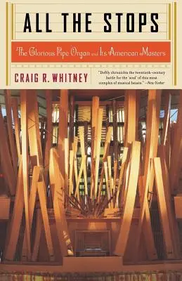 Tous les arrêts : Le glorieux orgue de barbarie et ses maîtres américains - All the Stops: The Glorious Pipe Organ and Its American Masters