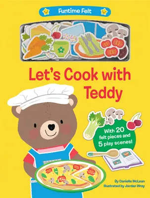 Cuisinons avec Teddy : Avec 20 pièces de feutre colorées - Let's Cook with Teddy: With 20 Colorful Felt Play Pieces