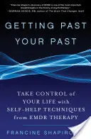 Dépasser son passé : Prenez le contrôle de votre vie grâce aux techniques d'auto-assistance de la thérapie Emdr - Getting Past Your Past: Take Control of Your Life with Self-Help Techniques from Emdr Therapy