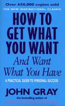 Comment obtenir ce que vous voulez et vouloir ce que vous avez - How To Get What You Want And Want What You Have