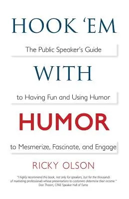 Accrochez-les avec de l'humour : Le guide de l'orateur pour s'amuser et utiliser l'humour pour séduire, fasciner et engager. - Hook 'em with Humor: The Public Speaker's Guide to Having Fun and Using Humor to Mesmerize, Fascinate, and Engage