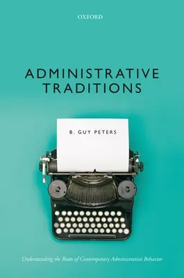 Traditions administratives : Comprendre les racines du comportement administratif contemporain - Administrative Traditions: Understanding the Roots of Contemporary Administrative Behavior