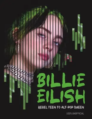 Billie Eilish : De l'adolescente rebelle à la reine de l'alt-pop - Billie Eilish: Rebel Teen to Alt-Pop Queen