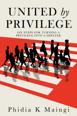 Unis par le privilège : Six étapes pour transformer un privilège en abri - United by Privilege: Six Steps for Turning a Privilege Into a Shelter