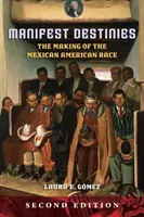 Destinées manifestes : La création de la race mexicaine américaine - Manifest Destinies: The Making of the Mexican American Race
