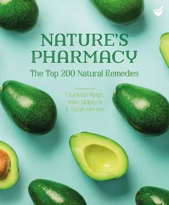 La pharmacie de la nature : Les 200 meilleurs remèdes naturels - Nature's Pharmacy: The Top 200 Natural Remedies