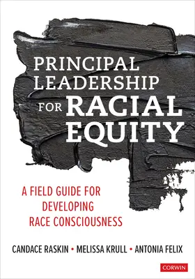 Leadership des directeurs d'école pour l'équité raciale : Un guide pratique pour développer la conscience raciale - Principal Leadership for Racial Equity: A Field Guide for Developing Race Consciousness