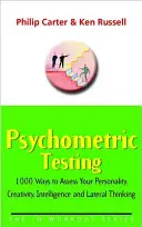 Tests psychométriques - 1000 façons d'évaluer votre personnalité, votre créativité, votre intelligence et votre pensée latérale - Psychometric Testing - 1000 Ways to Assess Your Personality, Creativity, Intelligence and Lateral Thinking