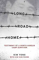 Long Road Home : Témoignage d'un survivant des camps nord-coréens - Long Road Home: Testimony of a North Korean Camp Survivor