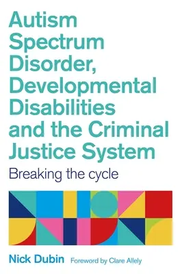 Les troubles du spectre autistique, les troubles du développement et le système de justice pénale : Rompre le cycle - Autism Spectrum Disorder, Developmental Disabilities, and the Criminal Justice System: Breaking the Cycle