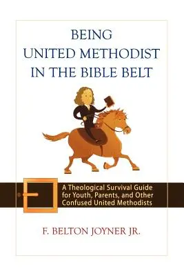 Être méthodiste uni dans la Bible Belt : Un guide de survie théologique pour les jeunes, les parents et les autres méthodistes unis désorientés - Being United Methodist in the Bible Belt: A Theological Survival Guide for Youth, Parents, and Other Confused United Methodists