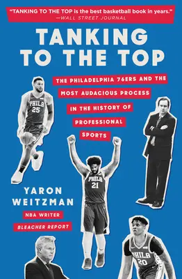 Les 76ers de Philadelphie et le processus le plus audacieux de l'histoire du sport professionnel - Tanking to the Top: The Philadelphia 76ers and the Most Audacious Process in the History of Professional Sports