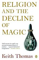 Religion et déclin de la magie : études sur les croyances populaires dans l'Angleterre des XVIe et XVIIe siècles - Religion and the Decline of Magic: Studies in Popular Beliefs in Sixteenth and Seventeenth-Century England