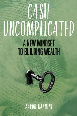 Cash Uncomplicated : Un nouvel état d'esprit pour construire la richesse - Cash Uncomplicated: A New Mindset to Building Wealth