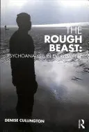 La bête brute : La psychanalyse au quotidien - The Rough Beast: Psychoanalysis in Everyday Life