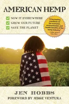 Le chanvre américain : comment notre nouvelle culture commerciale peut améliorer notre santé, assainir notre environnement et ralentir le changement climatique - American Hemp: How Growing Our Newest Cash Crop Can Improve Our Health, Clean Our Environment, and Slow Climate Change