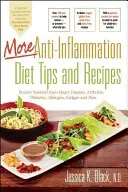 Plus de conseils et de recettes sur le régime anti-inflammation : Protégez-vous des maladies cardiaques, de l'arthrite, du diabète, des allergies, de la fatigue et de la douleur. - More Anti-Inflammation Diet Tips and Recipes: Protect Yourself from Heart Disease, Arthritis, Diabetes, Allergies, Fatigue and Pain