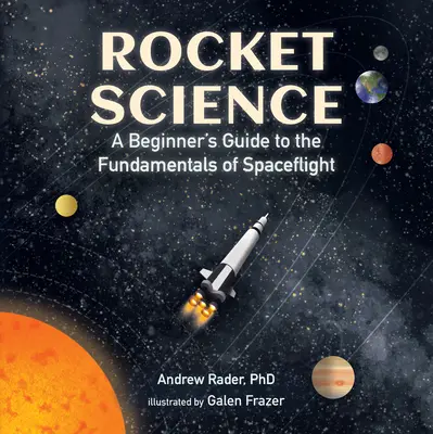 La science des fusées : Un guide pour débutants sur les principes fondamentaux du vol spatial - Rocket Science: A Beginner's Guide to the Fundamentals of Spaceflight