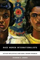 Race Women Internationalists : Les intellectuelles militantes et les luttes pour la liberté dans le monde - Race Women Internationalists: Activist-Intellectuals and Global Freedom Struggles